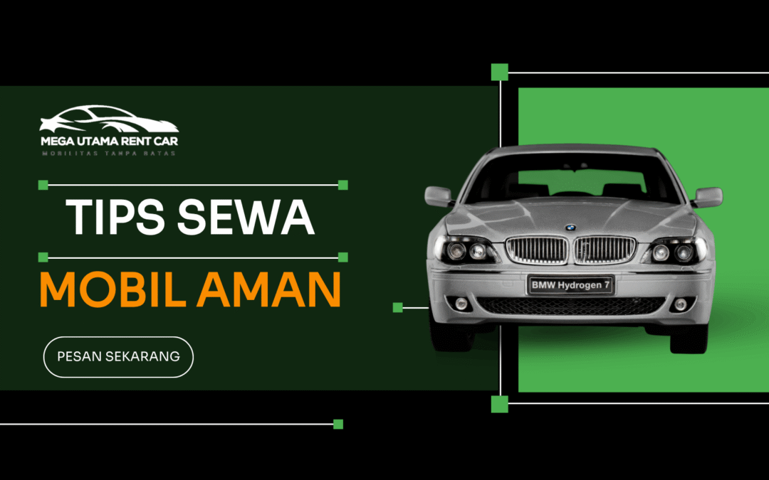 Tips Sewa Mobil Agar Aman, Nyaman, dan Bebas Ribet