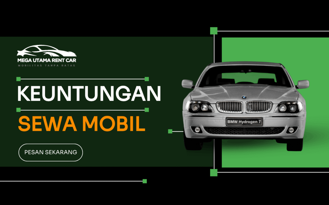 Keuntungan Sewa Mobil Dibandingkan Kendaraan Pribadi